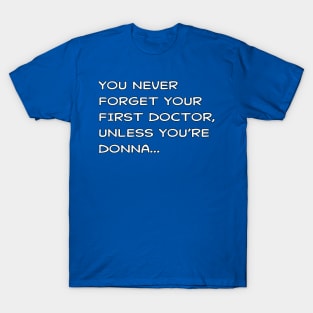 You Never Forget Your First Doctor T-Shirt